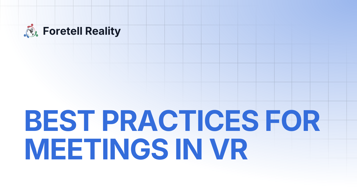 BEST PRACTICES FOR MEETINGS IN VR | Foretell Reality